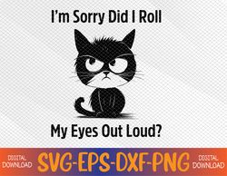I'm Sorry Did I Roll My Eyes Out Loud Funny Black Cat Kitten Svg, Eps, Png, Dxf, Digital Download