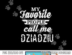 My Favorite People Call Me Dziadziu Poland Polish Grandpa png, sublimation copy