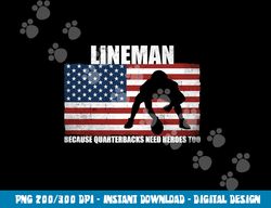 Football Lineman Because Quarterbacks need Heroes too png, sublimation copy