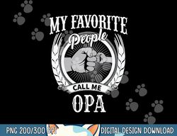 My Favorite People Call Me Opa German Grandpa png, sublimation copy