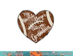 my favorite player calls me grandma heart football lover  copy