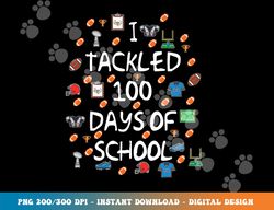 Football Tackled 100 Days Of School Shirt Funny Gift Outfit png, sublimation copy