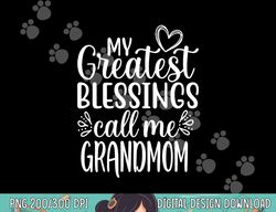 My Greatest Blessings Call Me Grandmom Grandmother Grandma png, sublimation copy