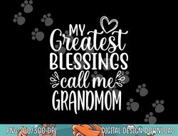 My Greatest Blessings Call Me Grandmom Grandmother Grandma png, sublimation copy