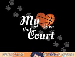 My Heart Is On That Court -Basketball Mom Dad T Shirt copy