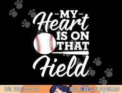 My Heart is on That Field Baseball Mom Women Wife png, sublimation
