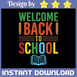Welcome Back To School Svg, Back To School Shirt Svg, 1st Day Of School Shirt Svg, Png, Teacher or Student Design for