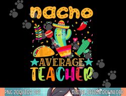 nacho average teacher mexican teacher cinco de mayo fiesta  copy