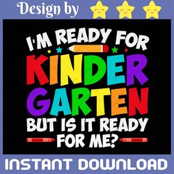 I'm ready for kindergarten but is it ready for me svg First day of school svg, Back to school svg Hello kindegarten svg