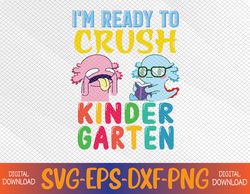 Ready To Crush Kindergarten Axolotl Back To School Svg, Eps, Png, Dxf, Digital Download
