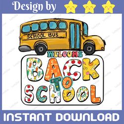 Welcome Back to School PNG, Back to school Shirt PNG, 1st Day of School, School Bus Png, Digital Download
