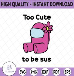 Too Cute To Be Sus Svg, Cute Pink Impostor Among Us, Funny V - Inspire  Uplift
