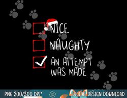 Nice Naughty An Attempt Was Made Christmas List Santa Claus  png, sublimation