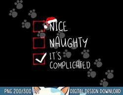 Nice Naughty It s Complicated Christmas List Santa Claus png, sublimation copy