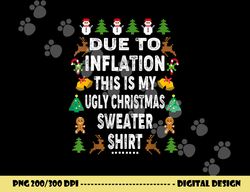 Funny Due to Inflation This is My Ugly Sweater For Christmas png, sublimation copy