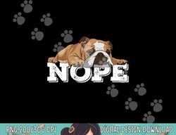 Nope Lazy English Bulldog Dog Lover  png, sublimation copy