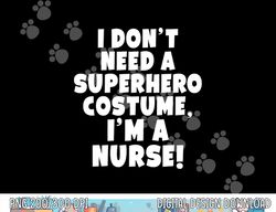 I'm A Nurse Superhero Halloween Gift png,sublimation copy