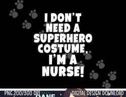 I'm A Nurse Superhero Halloween Gift png,sublimation copy