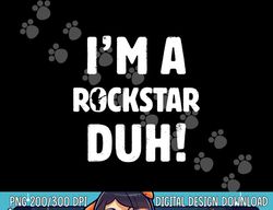 I'm A Rockstar Duh Tee Easy Halloween And Christmas Gift png,sublimation copy