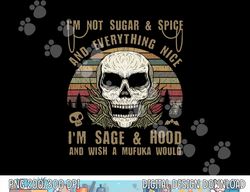 I'm Not Sugar And Spice And Everything Nice I'm Sage Hood png,sublimation copy