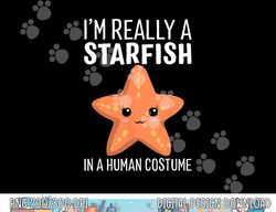 I'm Really A Starfish In A Human Costume Halloween Funny png,sublimation copy