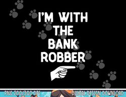 I'm With The Bank Robber Costume Halloween Matching Party png,sublimation copy