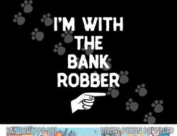 I'm With The Bank Robber Costume Halloween Matching Party png,sublimation copy
