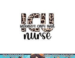 Intensive Care Unit Nurse ICU Nurse Appreciation png, sublimation copy