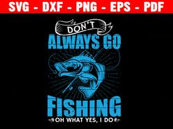 Don't Always Go Fishing Svg, Fishing Hair, Don't Care Svg, Fishing Hair Cut File,  Lover Fishing Svg