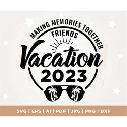 Friends Vacation 2023 SVG, girls trip 2023 svg, Cricut, Png, Svg, sublimation, girls weekend svg, friends trip svg, cut