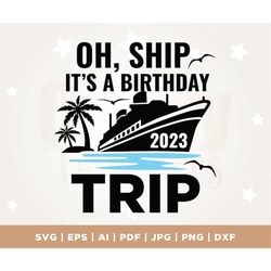 Oh Ship it's a Birthday Trip, Summer Vacay 2023, Birthday Vacation, Cruise Shirt, Cruise Svg, Funny Svg, PNG, Cricut, Sv