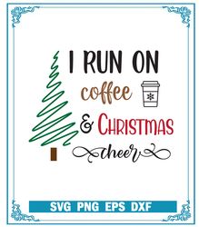 I Run On Coffe And Christmas Cheer! SVG, Chistmas Tree Coffee SVG, Merry Christmas SVG