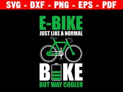 E-bike Just Like A Normal Bike But Way Cooler Svg, Bike Lover Svg, Mountain Bike Svg, Bicycle Svg