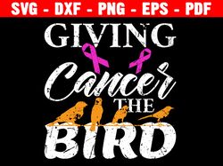 Giving Cancer The Bird Svg, Bird Lovers Shirt, Thanksgiving Svg, Thanksgiving Day Svg, Motivational Quote