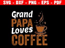 Grand Papa Loves Coffee Svg, Coffee Lovers Svg, Mom Life Svg, Coffee Svg, Gift For Her Cricut And Silhouette