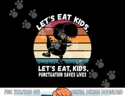 Let s Eat Kids Punctuation Saves Lives Grammar Teacher Funny png, sublimation copy