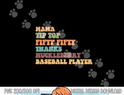Mama Tip-Top Fifty Fifty Thanks Huckleberry Baseball Player png, sublimation copy