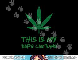 Marijuana Costume Weed Pot CBD This is My Dope Costume Adult png, sublimation copy