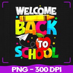 Welcome Back To School Png, Funny Student Teacher Love Kid Png, Back To School Png, Sublimation, PNG Files, Sublimation