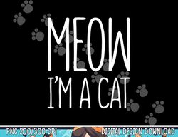Meow I m A Cat png, sublimation Halloween Costume Shirt png, sublimation copy
