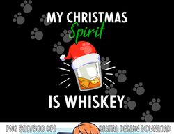My Christmas Spirit Is Whiskey Funny Drinker Xmas Gift png, sublimation copy