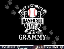 My favorite baseball player calls me Grammy Outfit Baseball png, sublimation copy