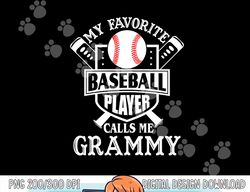 My favorite baseball player calls me Grammy Outfit Baseball png, sublimation copy