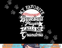 My Favorite Baseball Player Calls Me Grandma Baseball Family png, sublimation copy