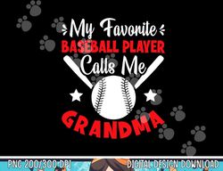 My Favorite Baseball Player Calls Me Grandma Baseball png, sublimation copy