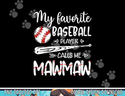 My Favorite Baseball Player Calls Me Mawmaw Family png, sublimation copy