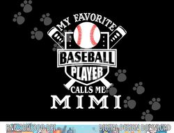 My favorite baseball player calls me Mimi Outfit Baseball png, sublimation copy