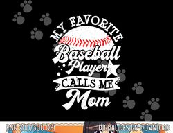 My Favorite Baseball Player Calls Me Mom Game Day Baseball png, sublimation copy