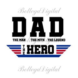 Dad The Man The Myth The Legend The Hero Svg, Fathers Day Svg, Dad Svg, Top Gun Dad Svg, Dad Svg, Dad Hero Svg, Fathers