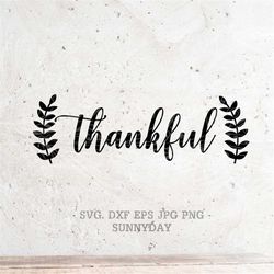 Thankful SVG File Thanksgiving DXF Silhouette Print Vinyl Cricut Cutting SVG T shirt Design Autumn Fall Handlettered svg